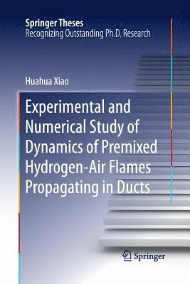 bokomslag Experimental and Numerical Study of Dynamics of Premixed Hydrogen-Air Flames Propagating in Ducts