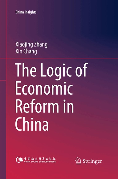 Xiaojing Zhang, Xin Chang - Logic of Economic Reform in China, Häftad