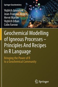 bokomslag Geochemical Modelling of Igneous Processes - Principles And Recipes in R Language