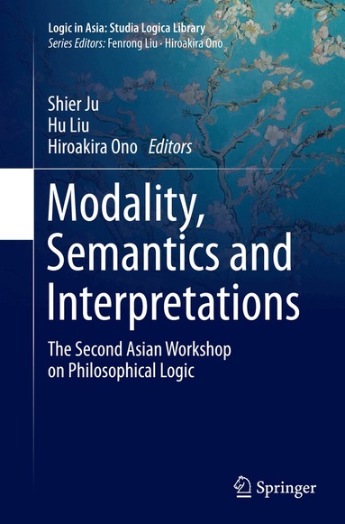 Shier Ju, Hu Liu, Hiroakira Ono - Modality, Semantics and Interpretations, Häftad