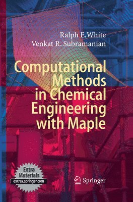 Ralph E. White, Venkat R. Subramanian - Computational Methods in Chemical Engineering with Maple, Häftad