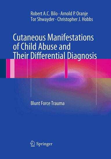 Robert A.C. Bilo, Arnold P. Oranje, Tor Shwayder, Christopher J. Hobbs - Cutaneous Manifestations of Child Abuse and Their Differential Diagnosis, Häftad