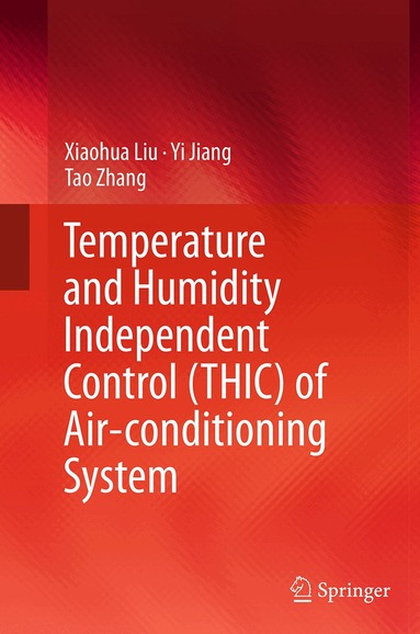 Xiaohua Liu, Yi Jiang, Tao Zhang - Temperature and Humidity Independent Control (THIC) of Air-conditioning System, Häftad