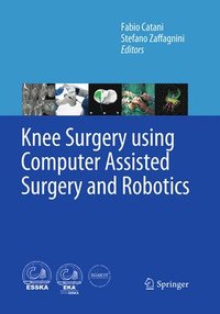 bokomslag Knee Surgery using Computer Assisted Surgery and Robotics