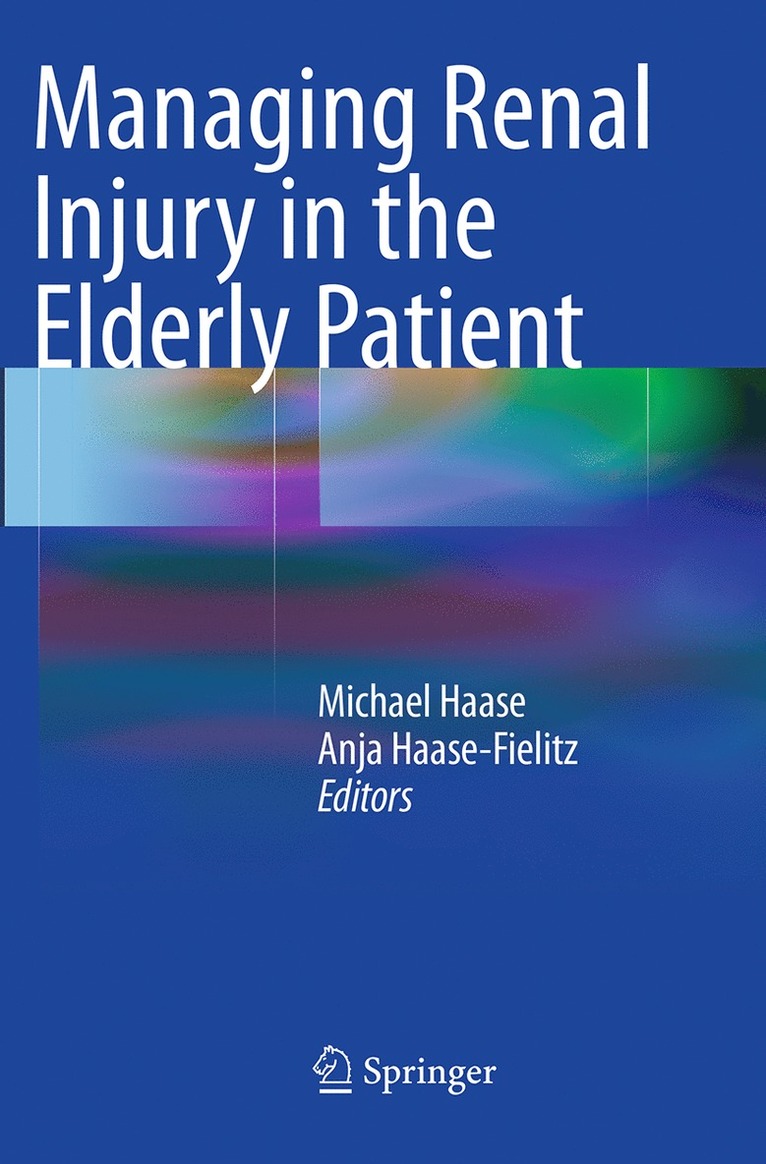 Michael Haase, Anja Haase-Fielitz - Managing Renal Injury in the Elderly Patient, Häftad