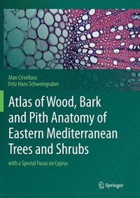bokomslag Atlas of Wood, Bark and Pith Anatomy of Eastern Mediterranean Trees and Shrubs