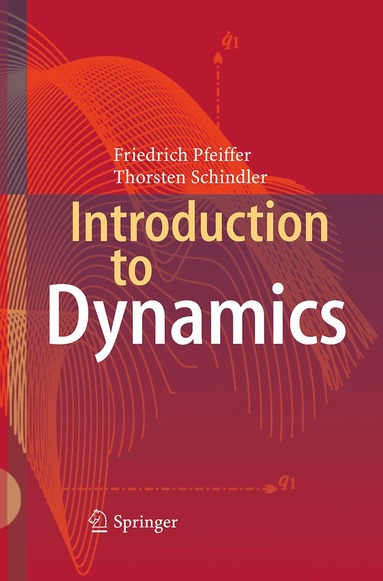 Friedrich Pfeiffer, Thorsten Schindler - Introduction to Dynamics, Häftad