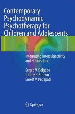 Sergio V. Delgado, Jeffrey R. Strawn, Ernest V. Pedapati - Contemporary Psychodynamic Psychotherapy for Children and Adolescents, Häftad