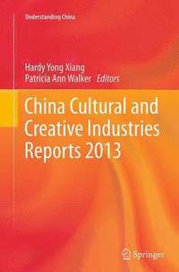 bokomslag China Cultural and Creative Industries Reports 2013