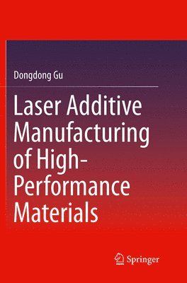 Dongdong Gu - Laser Additive Manufacturing of High-Performance Materials, Häftad