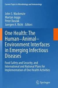 bokomslag One Health: The Human-Animal-Environment Interfaces in Emerging Infectious Diseases