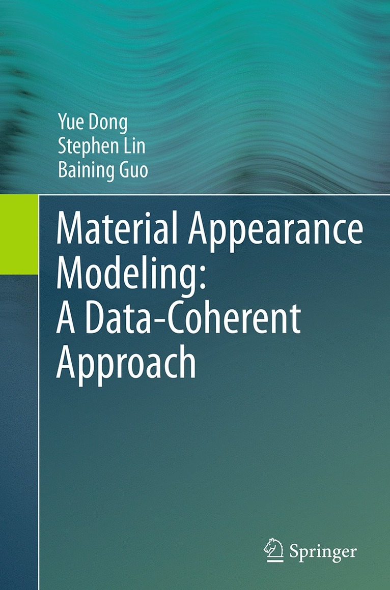 Yue Dong, Stephen Lin, Baining Guo - Material Appearance Modeling: A Data-Coherent Approach, Häftad