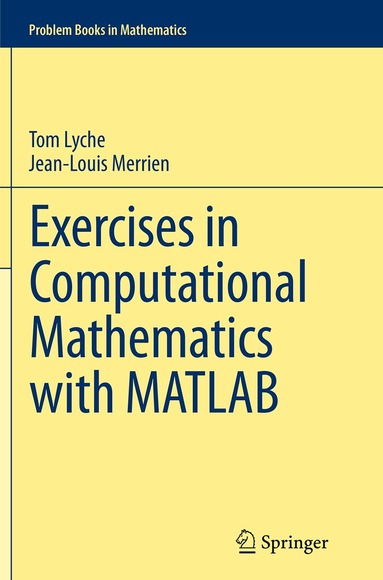 Tom Lyche, Jean-Louis Merrien - Exercises in Computational Mathematics with MATLAB, Häftad