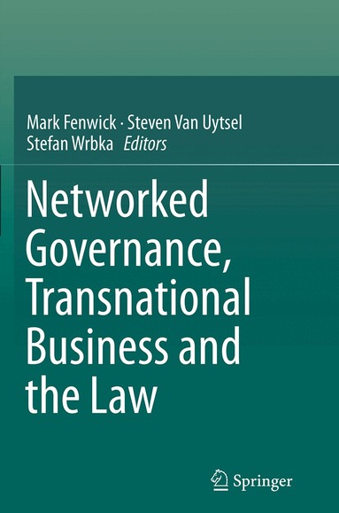 Mark Fenwick, Steven Van Uytsel, Stefan Wrbka - Networked Governance, Transnational Business and the Law, Häftad