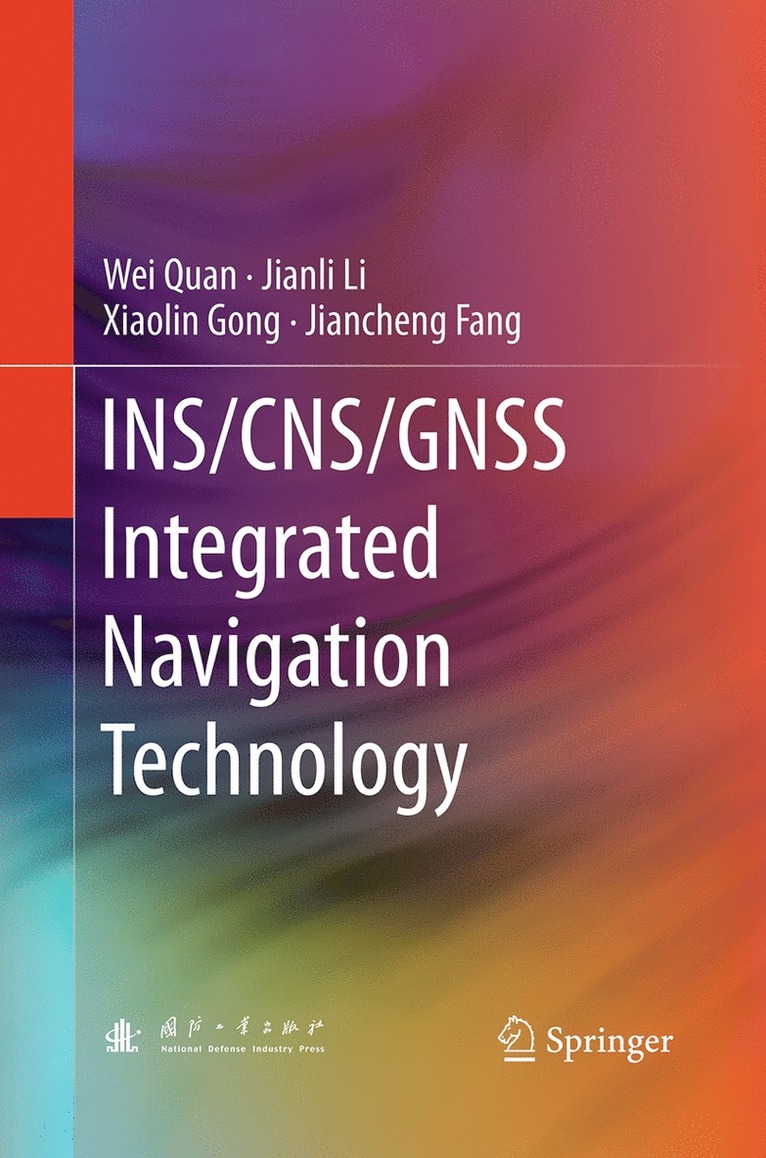 Wei Quan, Jianli Li, Xiaolin Gong, Jiancheng Fang - INS/CNS/GNSS Integrated Navigation Technology, Häftad