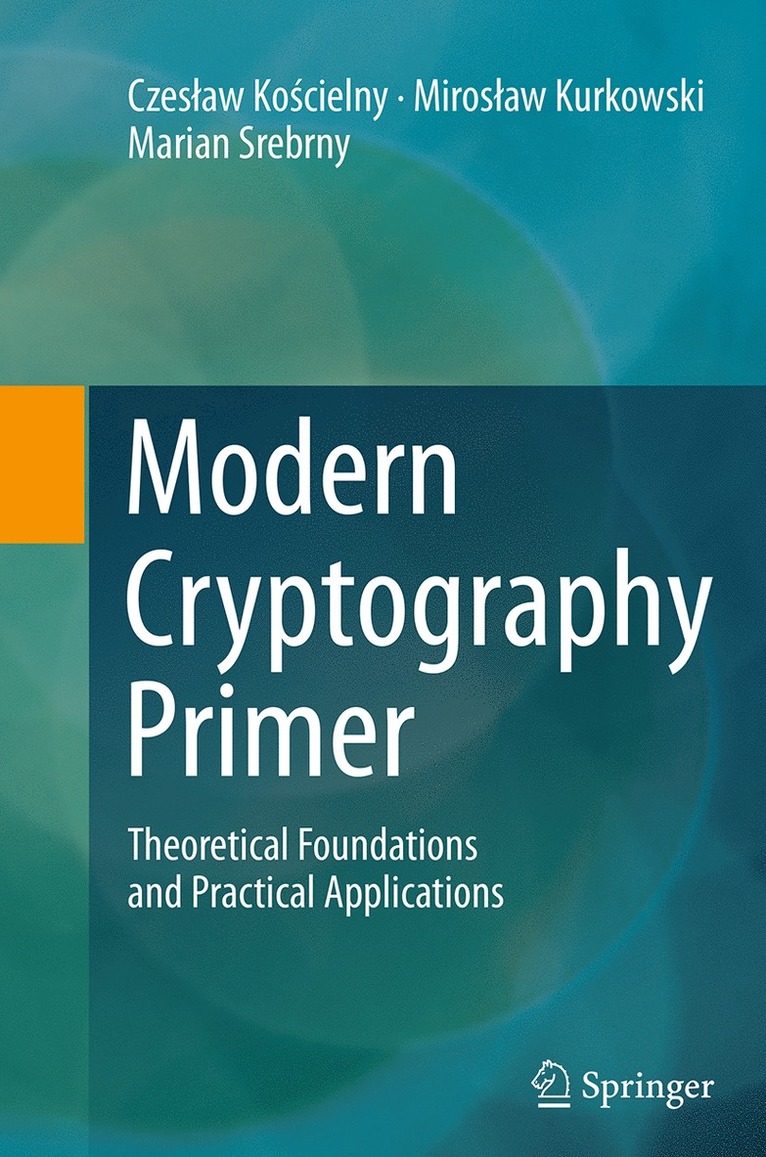 Czesław Kościelny, Mirosław Kurkowski, Marian Srebrny, Czeslaw Ko&#347;cielny, Miroslaw Kurkowski, Czeslaw Koscielny, Czes¿aw Ko¿cielny, Miros¿aw Kurkowski - Modern Cryptography Primer, Häftad
