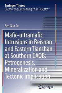 bokomslag Mafic-ultramafic Intrusions in Beishan and Eastern Tianshan at Southern CAOB: Petrogenesis, Mineralization and Tectonic Implication