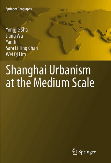 Yongjie Sha, Jiang Wu, Yan Ji, Sara Li Ting Chan, Wei Qi Lim - Shanghai Urbanism at the Medium Scale, Häftad