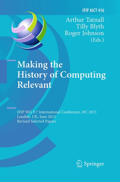 Arthur Tatnall, Tilly Blyth, Roger Johnson - Making the History of Computing Relevant, Häftad