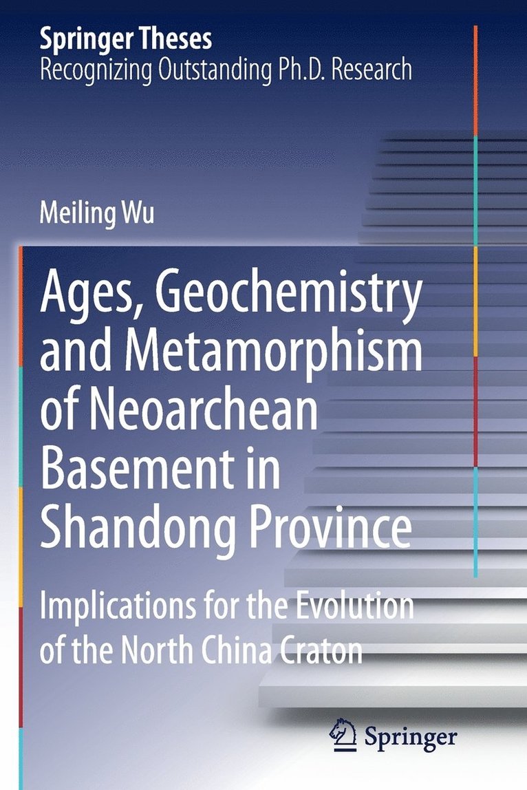 Meiling Wu - Ages, Geochemistry and Metamorphism of Neoarchean Basement in Shandong Province, Häftad