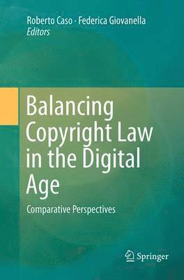 Roberto Caso, Federica Giovanella - Balancing Copyright Law in the Digital Age, Häftad