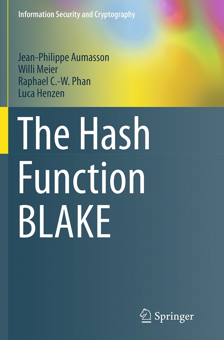 Jean-Philippe Aumasson, Willi Meier, Raphael C.-W. Phan, Luca Henzen, Raphael C. -W. Phan - Hash Function BLAKE, Häftad