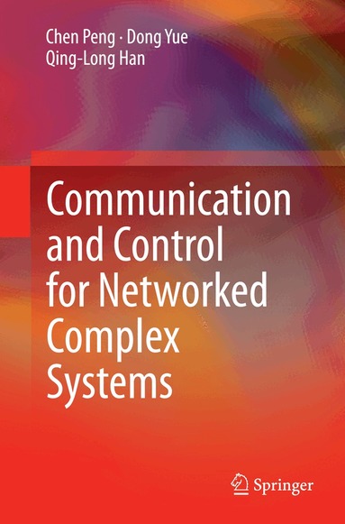 Chen Peng, Dong Yue, Qing-Long Han - Communication and Control for Networked Complex Systems, Häftad