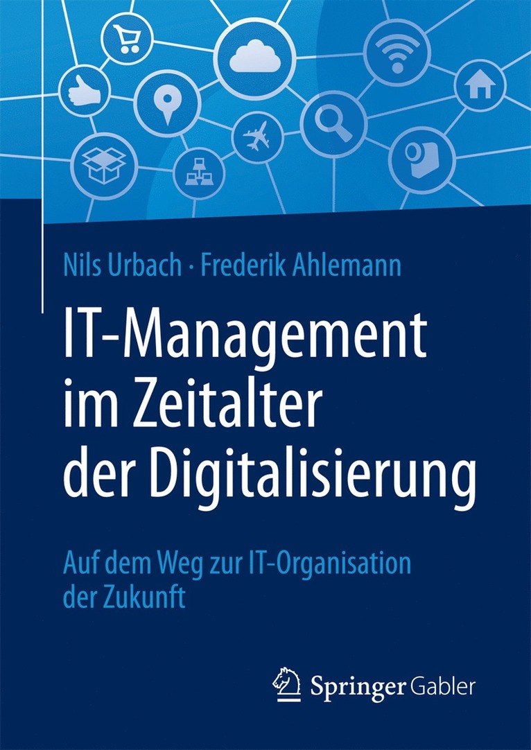 Nils Urbach, Frederik Ahlemann - IT-Management im Zeitalter der Digitalisierung, Inbunden