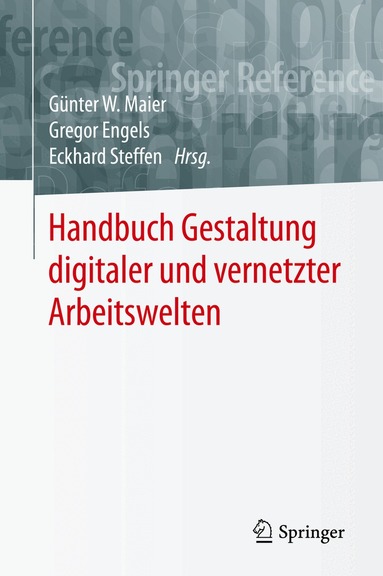 Günter W. Maier, Gregor Engels, Eckhard Steffen - Handbuch Gestaltung digitaler und vernetzter Arbeitswelten, Inbunden