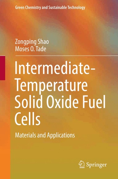 Zongping Shao, Moses O. Tadé - Intermediate-Temperature Solid Oxide Fuel Cells, Inbunden