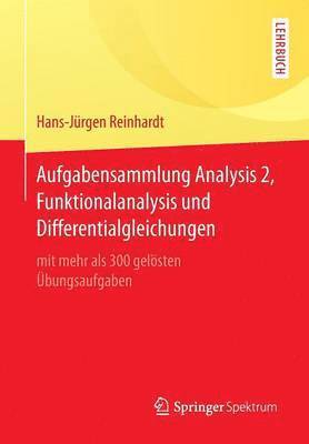 Aufgabensammlung Analysis 2, Funktionalanalysis und Differentialgleichungen 1