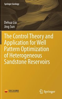 bokomslag The Control Theory and Application for Well Pattern Optimization of Heterogeneous Sandstone Reservoirs