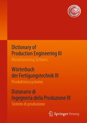 bokomslag Dictionary of Production Engineering III - Manufacturing Systems     Wörterbuch der Fertigungstechnik III - Produktionssysteme     Dizionario di Ingegneria della Produzione III - Sistemi di produz...