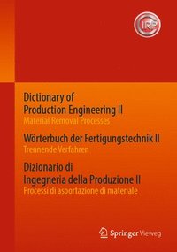 bokomslag Dictionary of Production Engineering II - Material Removal Processes   Wörterbuch der Fertigungstechnik II - Trennende Verfahren   Dizionario di Ingegneria della Produzione II - Processi di asporta...