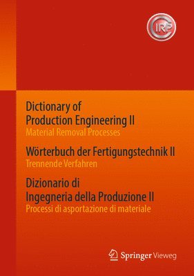 bokomslag Dictionary of Production Engineering II - Material Removal Processes   Wrterbuch der Fertigungstechnik II - Trennende Verfahren   Dizionario di Ingegneria della Produzione II - Processi di