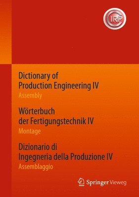 bokomslag Dictionary of Production Engineering IV - Assembly   Wrterbuch der Fertigungstechnik IV - Montage   Dizionario di Ingegneria della Produzione IV - Assemblaggio