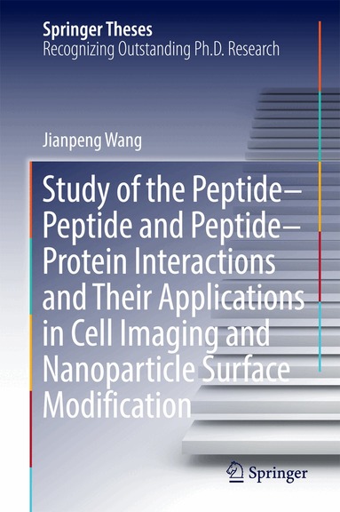 Jianpeng Wang - Study of the Peptide-Peptide and Peptide-Protein Interactions and Their Applications in Cell Imaging and Nanoparticle Surface Modification, Inbunden
