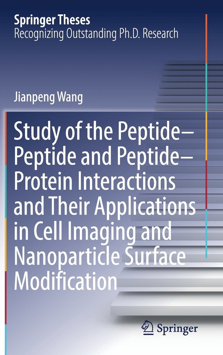 Jianpeng Wang - Study of the Peptide-Peptide and Peptide-Protein Interactions and Their Applications in Cell Imaging and Nanoparticle Surface Modification, Inbunden