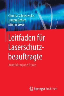 Claudia Schneeweiss, Jürgen Eichler - Leitfaden Für Laserschutzbeauftragte: Ausbildung Und Praxis, Häftad