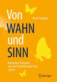 bokomslag Von WAHN und SINN - Behandler, Patienten und die Psychotherapie ihres Lebens