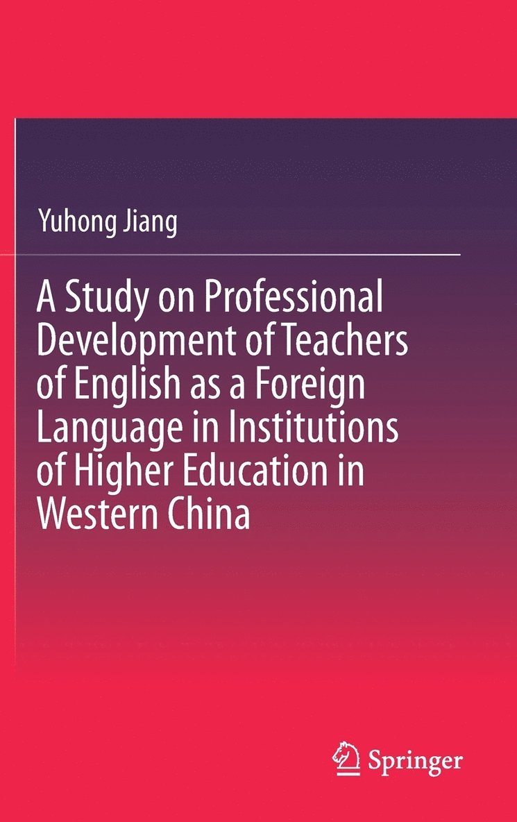 A Study on Professional Development of Teachers of English as a Foreign Language in Institutions of Higher Education in Western China 1