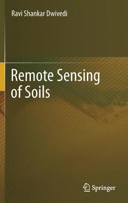 Ravi Shankar Dwivedi - Remote Sensing of Soils, Inbunden