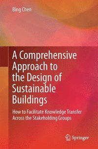 bokomslag A Comprehensive Approach to the Design of Sustainable Buildings: How to Facilitate Knowledge Transfer Across the Stakeholding Groups