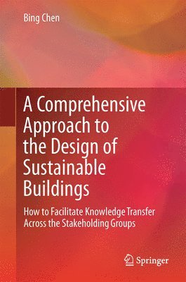 bokomslag A Comprehensive Approach to the Design of Sustainable Buildings: How to Facilitate Knowledge Transfer Across the Stakeholding Groups