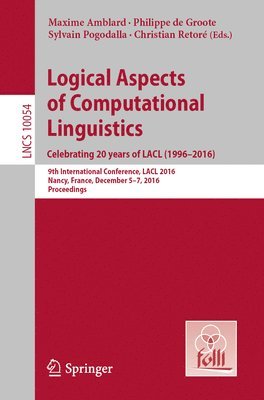 Maxime Amblard, Philippe de Groote, Sylvain Pogodalla, Christian Retoré, Philippe De Groote - Logical Aspects of Computational Linguistics. Celebrating 20 Years of LACL (1996–2016), Häftad