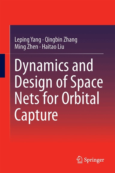 Leping Yang, Qingbin Zhang, Ming Zhen, Haitao Liu - Dynamics and Design of Space Nets for Orbital Capture, Inbunden