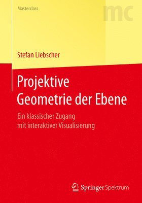Stefan Liebscher - Projektive Geometrie der Ebene, Häftad