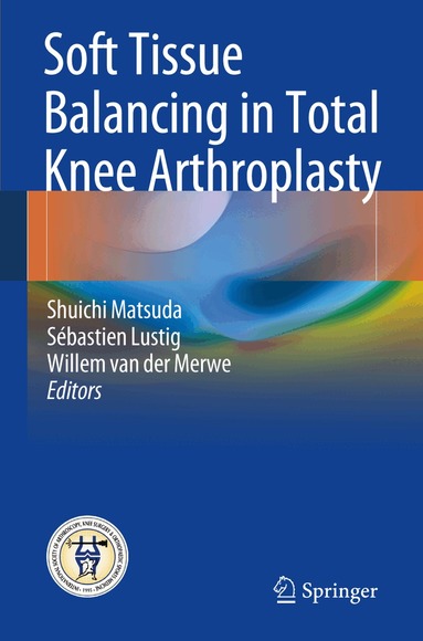 Shuichi Matsuda, Sébastien Lustig, Willem van der Merwe - Soft Tissue Balancing in Total Knee Arthroplasty, Häftad