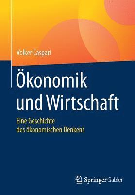 Volker Caspari - Ökonomik Und Wirtschaft: Eine Geschichte Des Ökonomischen Denkens, Häftad