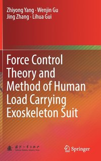 bokomslag Force Control Theory and Method of Human Load Carrying Exoskeleton Suit